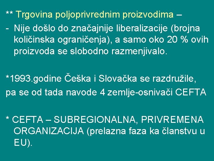 ** Trgovina poljoprivrednim proizvodima – - Nije došlo do značajnije liberalizacije (brojna količinska ograničenja),