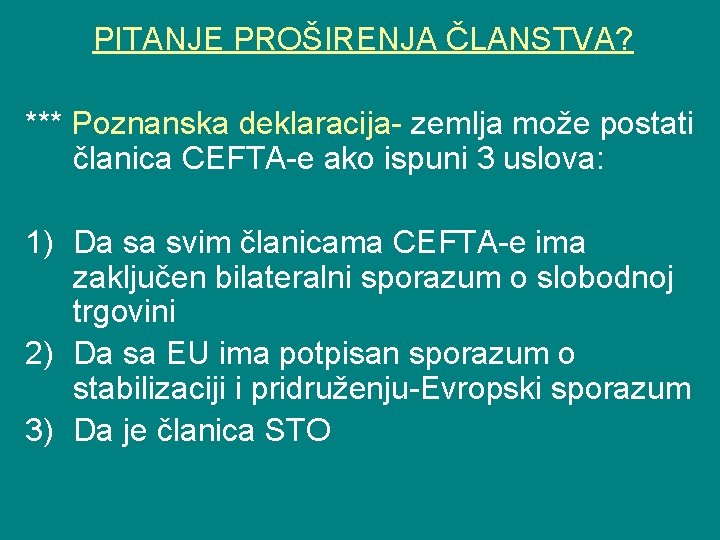 PITANJE PROŠIRENJA ČLANSTVA? *** Poznanska deklaracija- zemlja može postati članica CEFTA-e ako ispuni 3