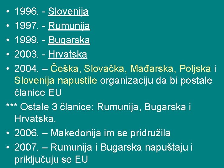  • • • 1996. - Slovenija 1997. - Rumunija 1999. - Bugarska 2003.