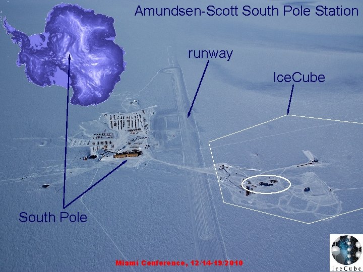 Amundsen-Scott South Pole Station runway Ice. Cube South Pole with Ice. Cube Miami Conference,