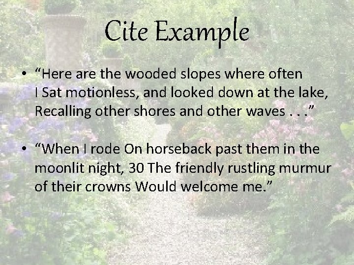 Cite Example • “Here are the wooded slopes where often I Sat motionless, and