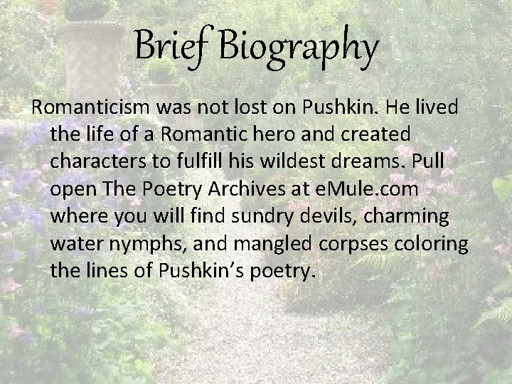 Brief Biography Romanticism was not lost on Pushkin. He lived the life of a