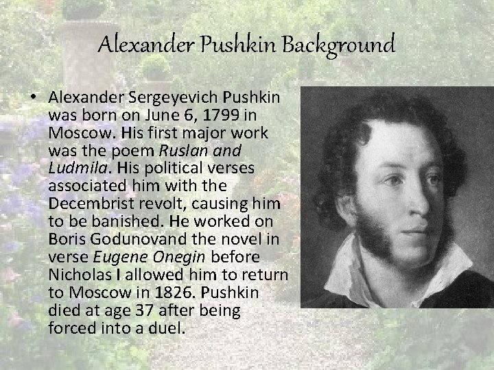 Alexander Pushkin Background • Alexander Sergeyevich Pushkin was born on June 6, 1799 in