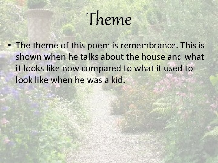 Theme • The theme of this poem is remembrance. This is shown when he