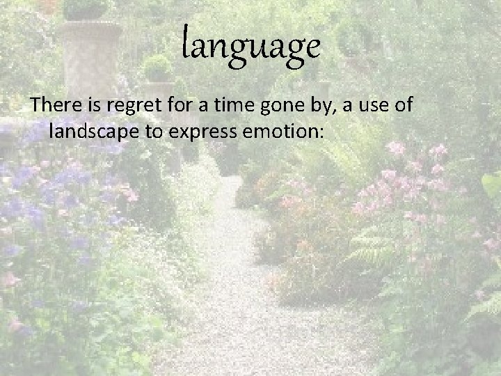 language There is regret for a time gone by, a use of landscape to