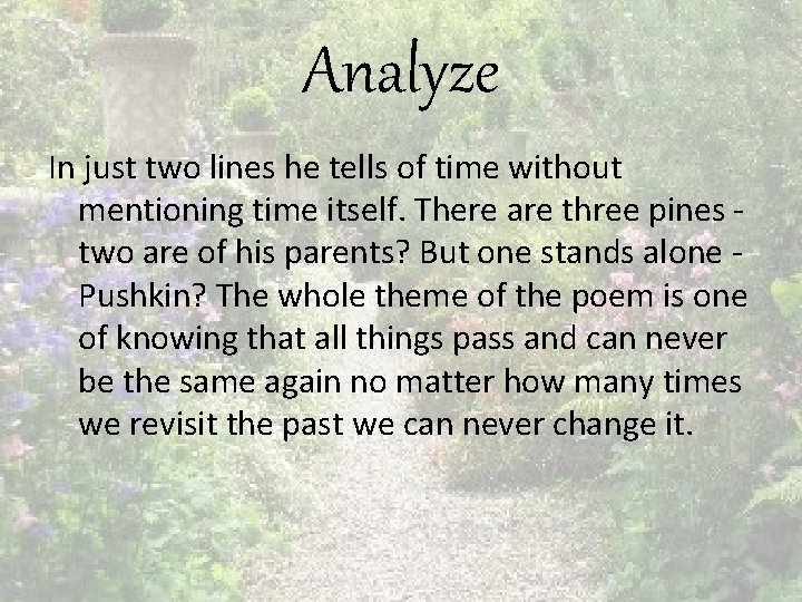 Analyze In just two lines he tells of time without mentioning time itself. There