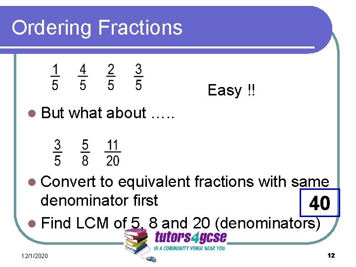 Ordering Fractions Easy !! l But what about …. . l Convert to equivalent