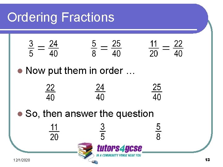 Ordering Fractions l Now l So, 12/1/2020 put them in order … then answer