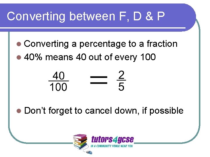 Converting between F, D & P l Converting a percentage to a fraction l