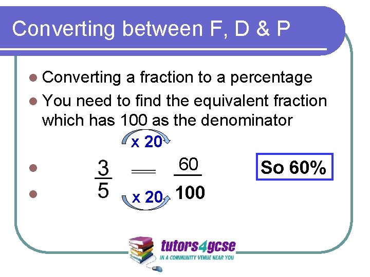 Converting between F, D & P l Converting a fraction to a percentage l