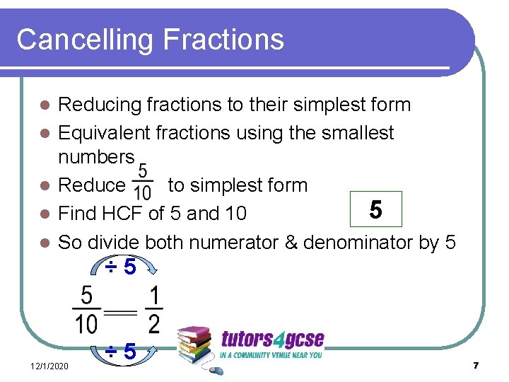 Cancelling Fractions l l l Reducing fractions to their simplest form Equivalent fractions using