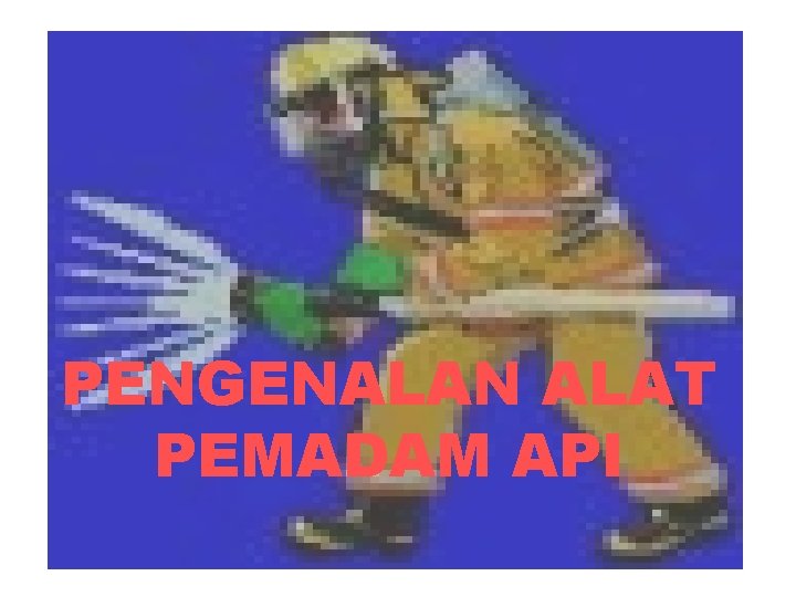 PENGENALAN ALAT PEMADAM API 