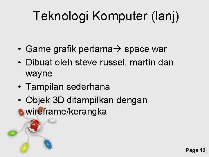 Teknologi Komputer (lanj) • Game grafik pertama space war • Dibuat oleh steve russel,