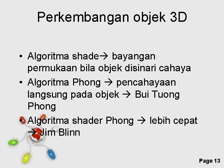 Perkembangan objek 3 D • Algoritma shade bayangan permukaan bila objek disinari cahaya •