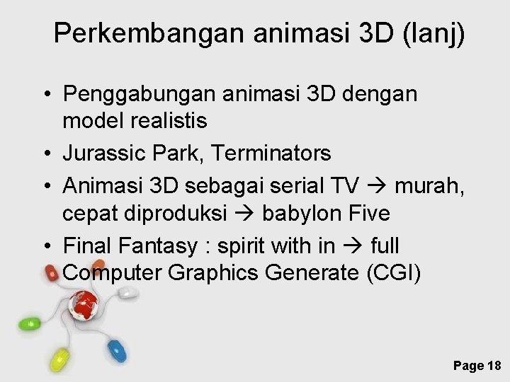 Perkembangan animasi 3 D (lanj) • Penggabungan animasi 3 D dengan model realistis •