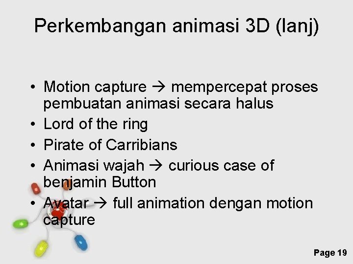 Perkembangan animasi 3 D (lanj) • Motion capture mempercepat proses pembuatan animasi secara halus