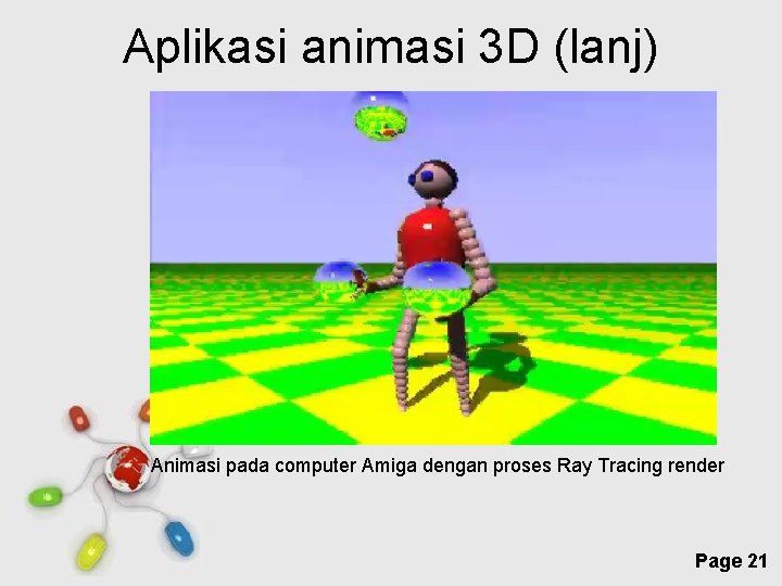Aplikasi animasi 3 D (lanj) Animasi pada computer Amiga dengan proses Ray Tracing render
