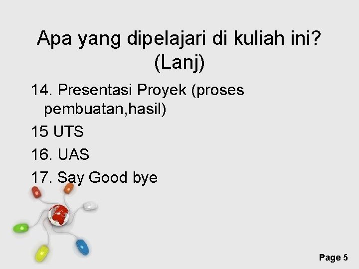 Apa yang dipelajari di kuliah ini? (Lanj) 14. Presentasi Proyek (proses pembuatan, hasil) 15