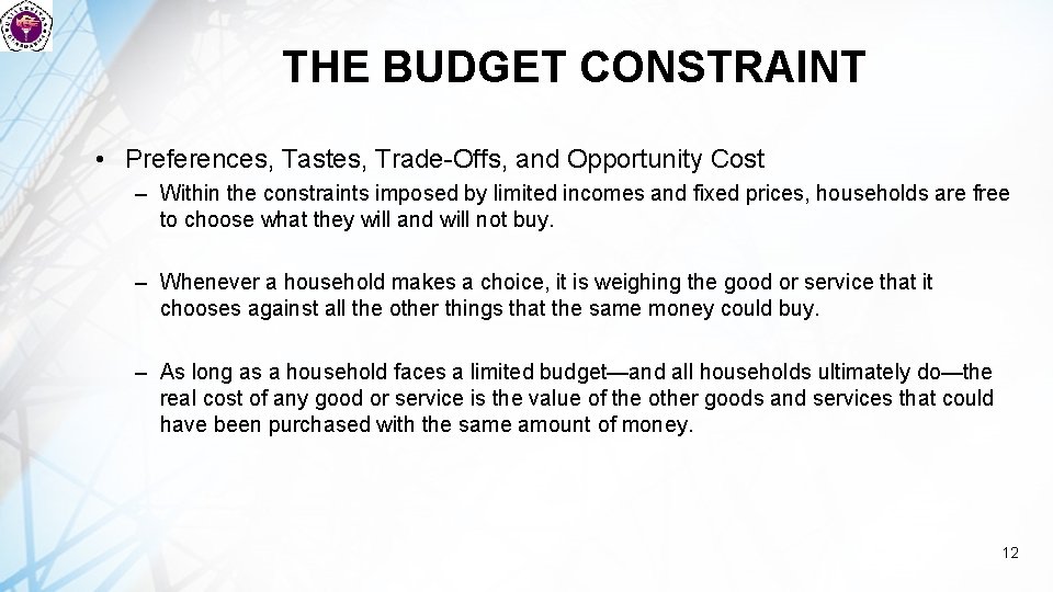 THE BUDGET CONSTRAINT • Preferences, Tastes, Trade-Offs, and Opportunity Cost – Within the constraints
