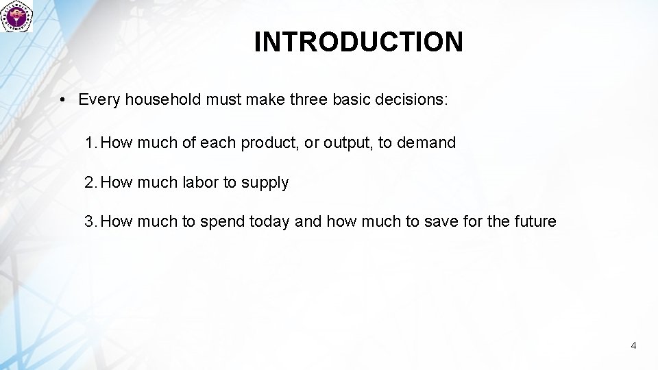 INTRODUCTION • Every household must make three basic decisions: 1. How much of each