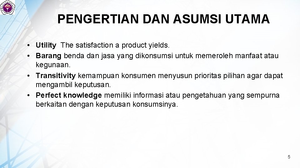 PENGERTIAN DAN ASUMSI UTAMA • Utility The satisfaction a product yields. • Barang benda