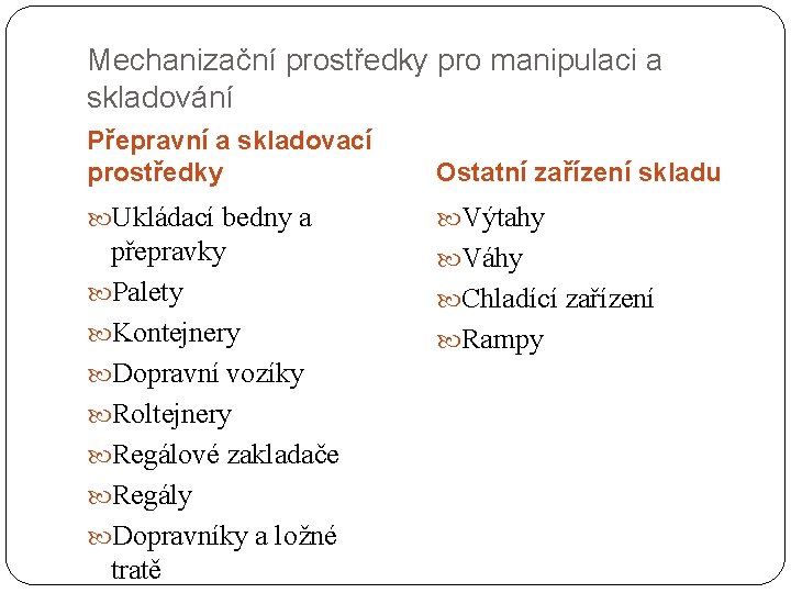 Mechanizační prostředky pro manipulaci a skladování Přepravní a skladovací prostředky Ostatní zařízení skladu Ukládací