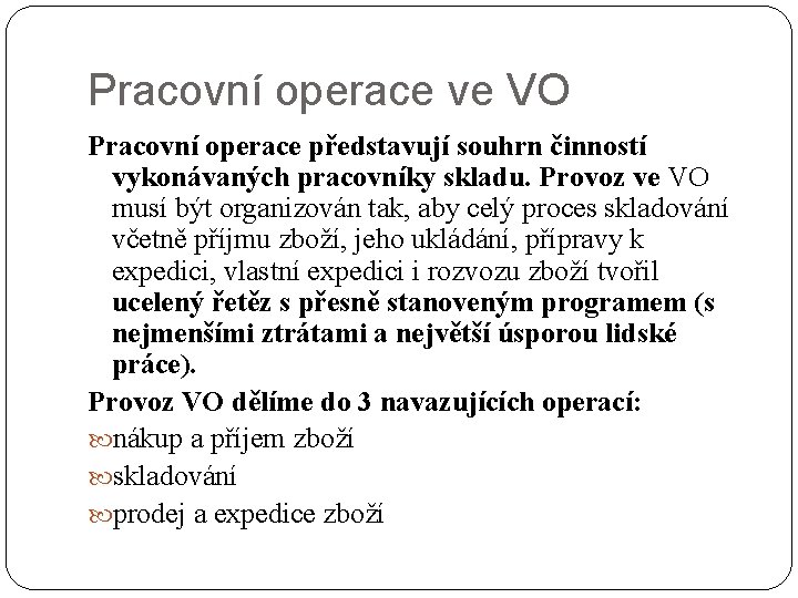 Pracovní operace ve VO Pracovní operace představují souhrn činností vykonávaných pracovníky skladu. Provoz ve