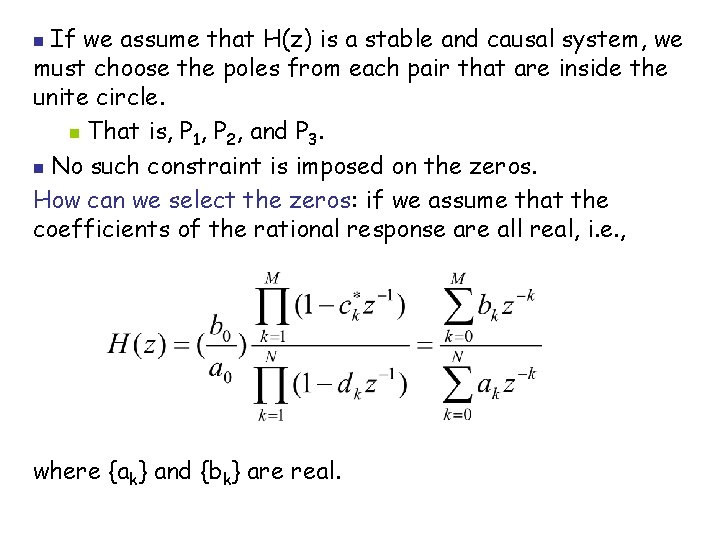 If we assume that H(z) is a stable and causal system, we must choose