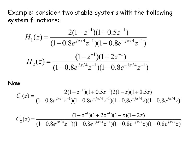 Example: consider two stable systems with the following system functions: Now 