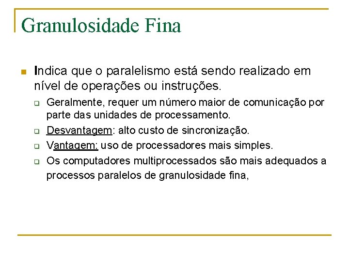 Granulosidade Fina n Indica que o paralelismo está sendo realizado em nível de operações