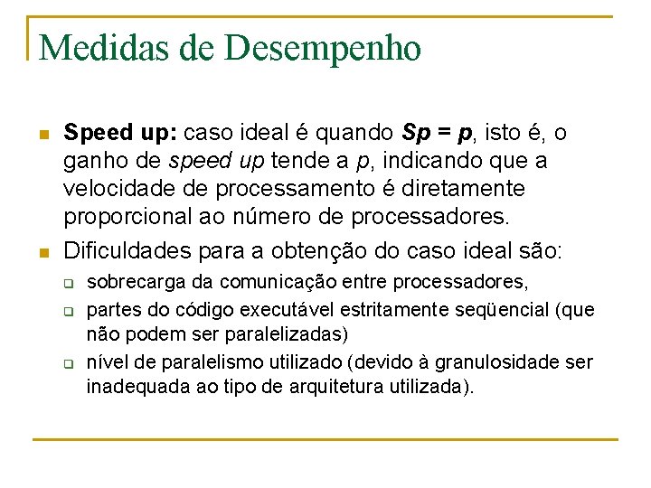 Medidas de Desempenho n n Speed up: caso ideal é quando Sp = p,