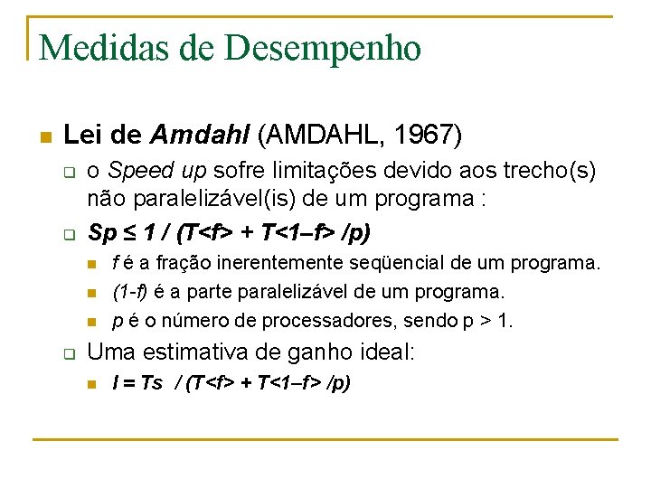 Medidas de Desempenho n Lei de Amdahl (AMDAHL, 1967) q q o Speed up