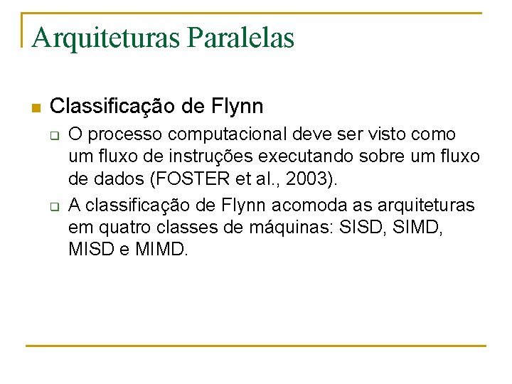 Arquiteturas Paralelas n Classificação de Flynn q q O processo computacional deve ser visto