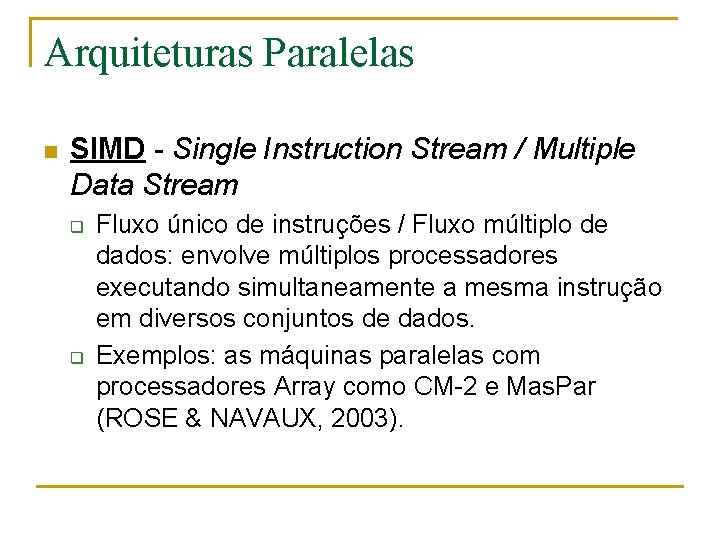 Arquiteturas Paralelas n SIMD - Single Instruction Stream / Multiple Data Stream q q