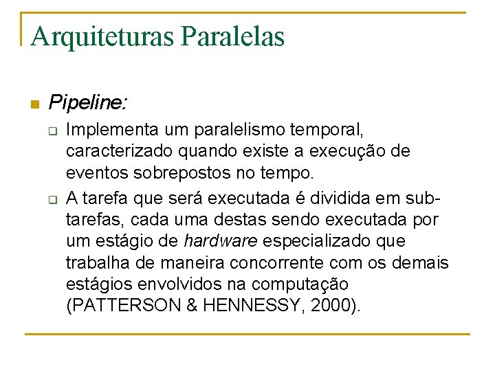 Arquiteturas Paralelas n Pipeline: q q Implementa um paralelismo temporal, caracterizado quando existe a