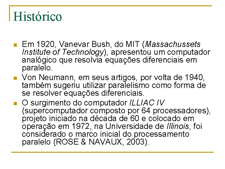 Histórico n n n Em 1920, Vanevar Bush, do MIT (Massachussets Institute of Technology),