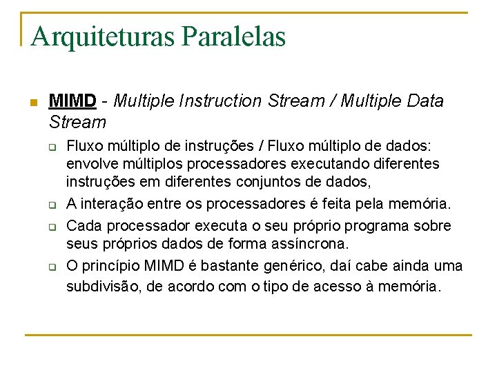 Arquiteturas Paralelas n MIMD - Multiple Instruction Stream / Multiple Data Stream q q