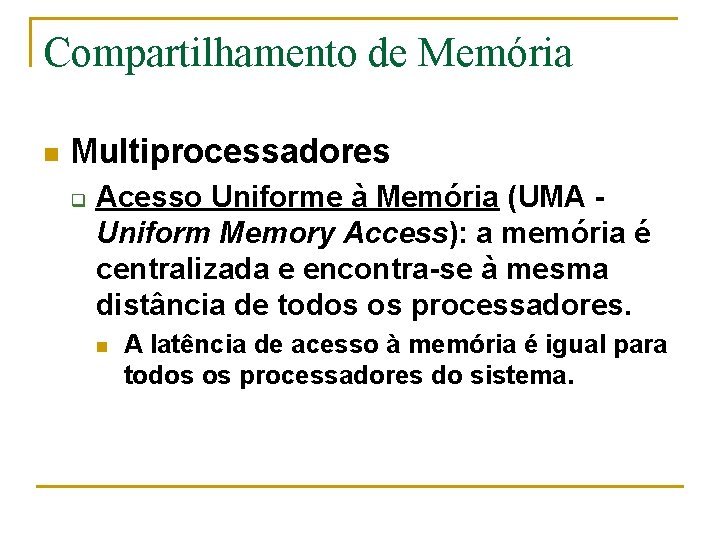 Compartilhamento de Memória n Multiprocessadores q Acesso Uniforme à Memória (UMA Uniform Memory Access):