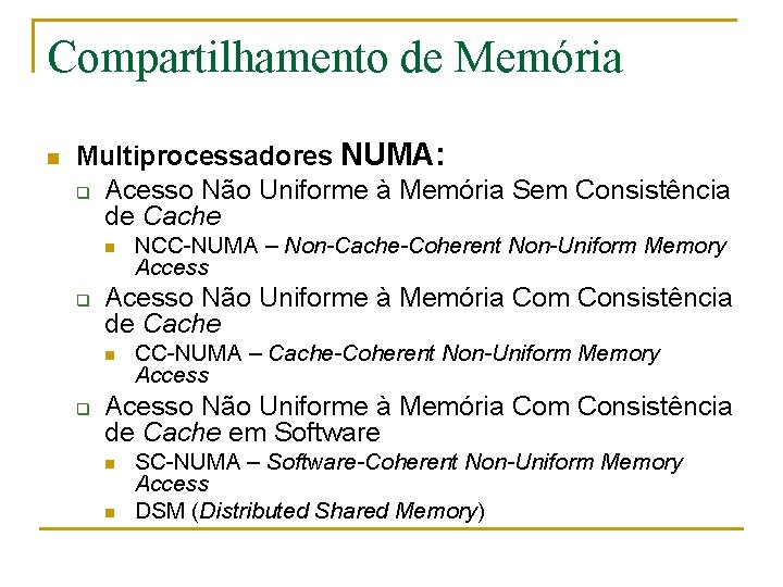 Compartilhamento de Memória n Multiprocessadores NUMA: q Acesso Não Uniforme à Memória Sem Consistência