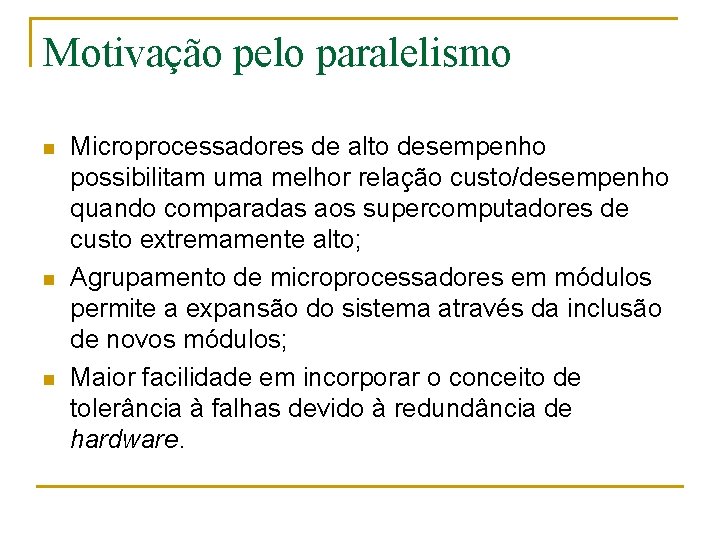 Motivação pelo paralelismo n n n Microprocessadores de alto desempenho possibilitam uma melhor relação