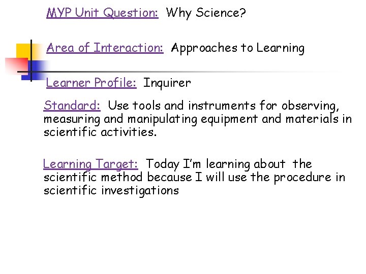 MYP Unit Question: Why Science? Area of Interaction: Approaches to Learning Learner Profile: Inquirer