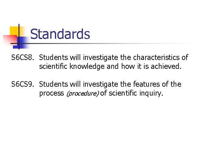Standards S 6 CS 8. Students will investigate the characteristics of scientific knowledge and
