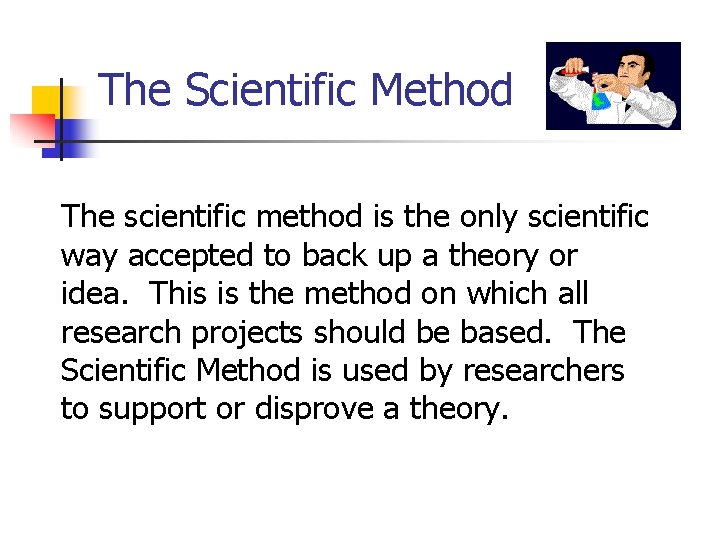 The Scientific Method The scientific method is the only scientific way accepted to back