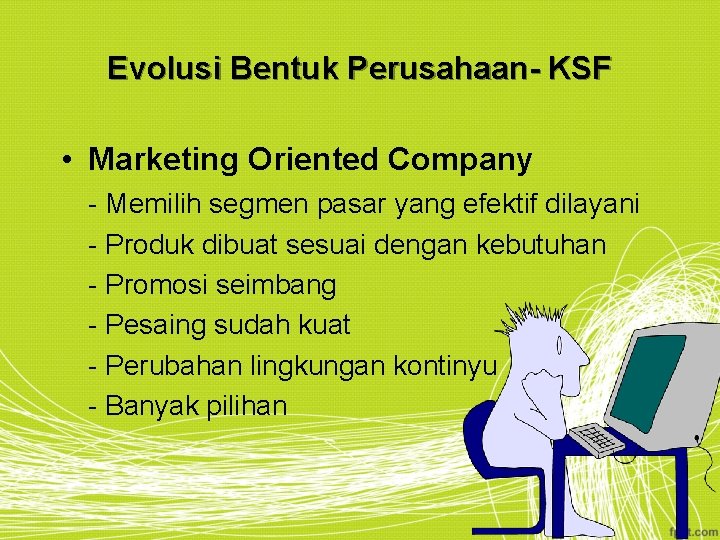 Evolusi Bentuk Perusahaan- KSF • Marketing Oriented Company - Memilih segmen pasar yang efektif