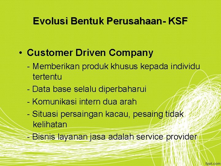 Evolusi Bentuk Perusahaan- KSF • Customer Driven Company - Memberikan produk khusus kepada individu