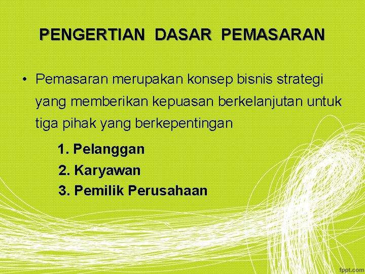 PENGERTIAN DASAR PEMASARAN • Pemasaran merupakan konsep bisnis strategi yang memberikan kepuasan berkelanjutan untuk