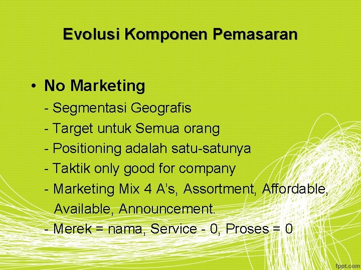 Evolusi Komponen Pemasaran • No Marketing - Segmentasi Geografis - Target untuk Semua orang