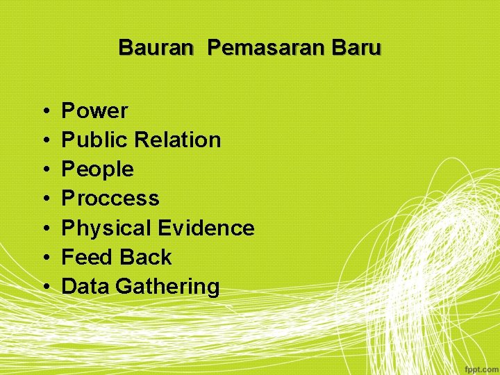 Bauran Pemasaran Baru • • Power Public Relation People Proccess Physical Evidence Feed Back