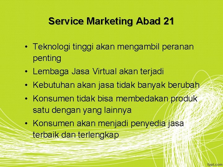 Service Marketing Abad 21 • Teknologi tinggi akan mengambil peranan penting • Lembaga Jasa