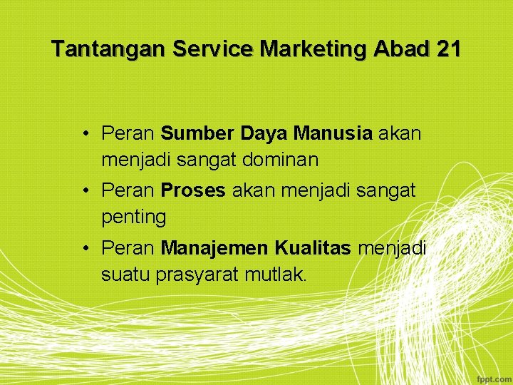 Tantangan Service Marketing Abad 21 • Peran Sumber Daya Manusia akan menjadi sangat dominan